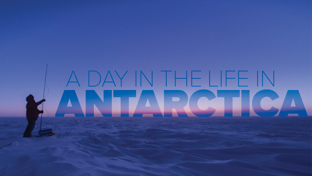 Photo illustration: text says A Day in the Life in Antarctica