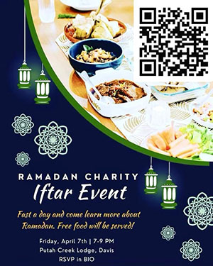 Flyer with text: Ramadan Charity Iftar Event Fast a day and come learn more about Ramadan. Free food will be served! Friday, April 7th | 7-9 PM Putah Creek Lodge, Davis RSVP in Bio.
